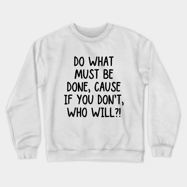 Take action! If you don't, who will? Crewneck Sweatshirt by mksjr